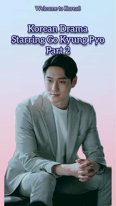 Korean Dramas Starring Go Kyung Pyo And Where To Watch .